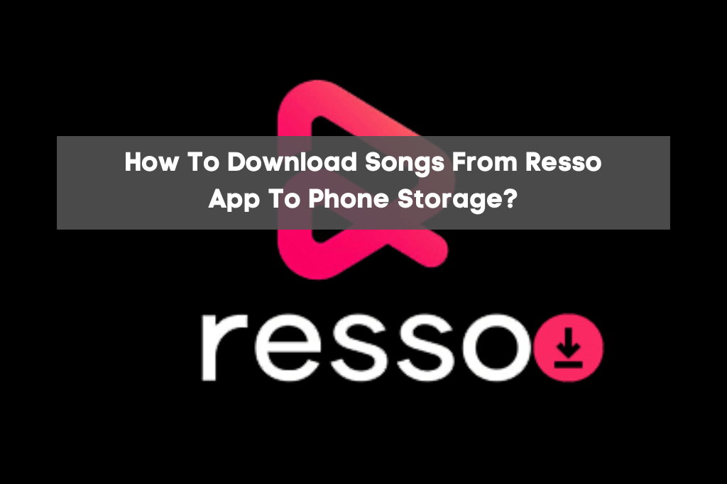 How-To-Download-Songs-From-Resso-App-To-Phone-Storage